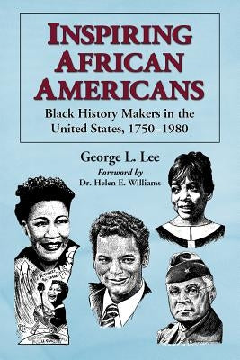 Inspiring African Americans: Black History Makers in the United States, 1750-1980 by Lee, George L.