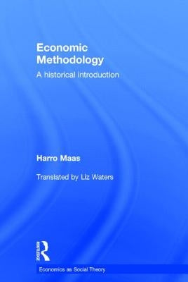 Economic Methodology: A Historical Introduction by Maas, Harro