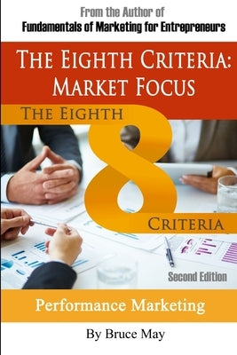 The Eighth Criteria: Market Focus by May, Bruce