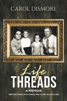 Life Threads - A Memoir by Dismore, Carol