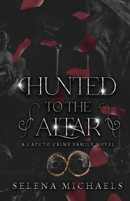 Hunted to the Altar: A Caputo Crime Family Novel by Michaels, Selena