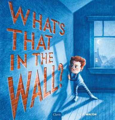 What's That in the Wall? by Walton, Conor