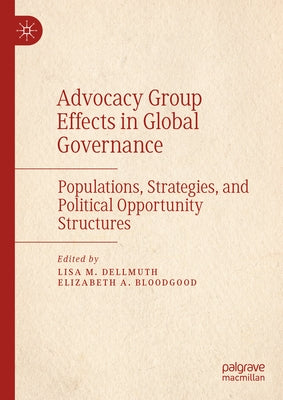 Advocacy Group Effects in Global Governance: Populations, Strategies, and Political Opportunity Structures by Dellmuth, Lisa M.