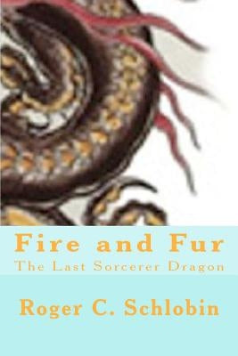 Fire and Fur: The Last Sorcerer Dragon by Schlobin, Roger C.