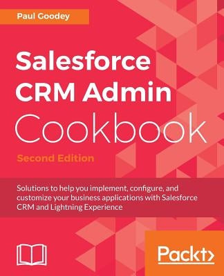 Salesforce CRM Admin Cookbook, Second Edition by Goodey, Paul