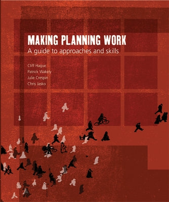 Making Planning Work: A Guide to Approaches and Skills by Hague, Cliff