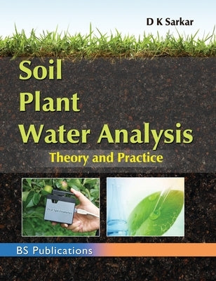 Soil Plant Water Analysis: Theory and Practice by Sarkar, D. K.
