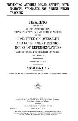 Preventing another MH370: setting itnernational standards for airline flight tracking by Representatives, United States House of