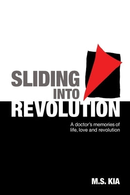 Sliding into Revolution: A doctor´s memories of life, love and revolution by Kia, M. S.