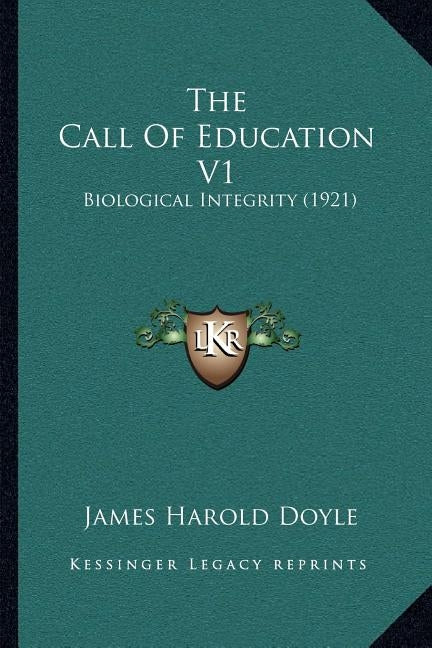 The Call Of Education V1: Biological Integrity (1921) by Doyle, James Harold