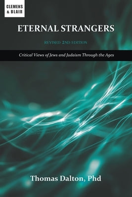 Eternal Strangers: Critical Views of Jews and Judaism Through the Ages by Dalton, Thomas