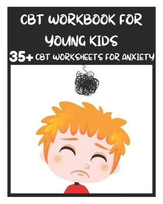 CBT Workbook for Young Kids - 35+ CBT Worksheets for Anxiety: Fun Exercises and Activities to Help Children Overcome Anxiety & Face Their Fears at Hom by Fletcher, David