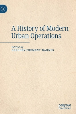 A History of Modern Urban Operations by Fremont-Barnes, Gregory
