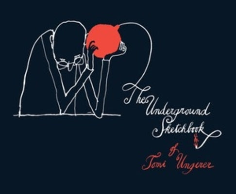 The Underground Sketchbook by Ungerer, Tomi