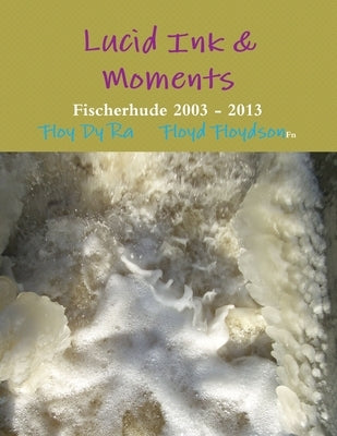 Lucid Ink & Moments Fischerhude 2003 - 2013 by Raase, Gerhard