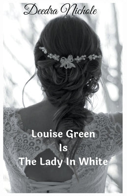 Louise Green Is The Lady In White by Nichole, Deedra