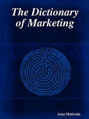 The Dictionary of Marketing by Motiwala, Azaz