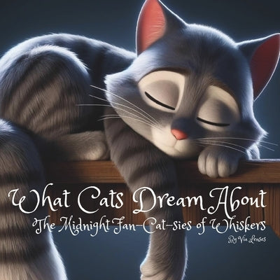 What Cats Dream About: "The Midnight Fan-Cat-Sies of Whiskers" by Lenses, Via