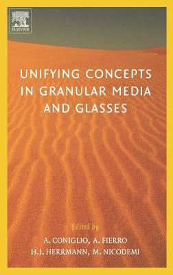 Unifying Concepts in Granular Media and Glasses: From the Statistical Mechanics of Granular Media to the Theory of Jamming by Coniglio, Antonio