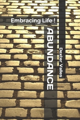 Abundance: Embracing Life ! by Valles, Dexter