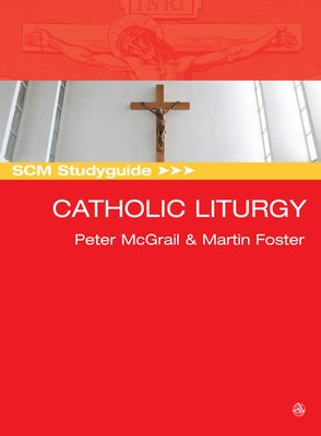 SCM Studyguide: Catholic Liturgy by McGrail, Peter