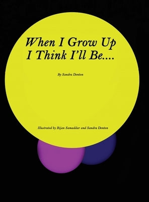 When I Grow Up I Think I'll Be.... by Denton, Sandra