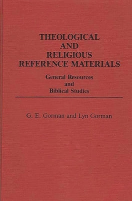 Theological and Religious Reference Materials: General Resources and Biblical Studies by Gorman, G. E.