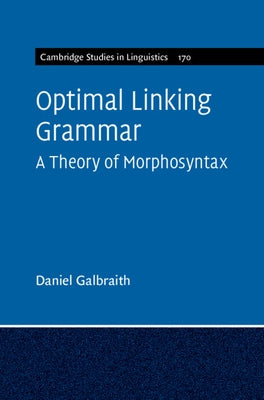 Optimal Linking Grammar: Volume 170: A Theory of Morphosyntax by Galbraith, Daniel