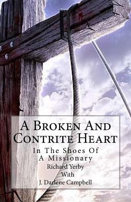 A Broken And Contrite Heart: In The Shoes Of A Missionary by Campbell, J. Darlene