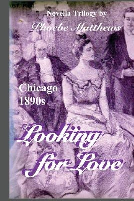 Looking for Love: Chicago 1890s by Matthews, Phoebe
