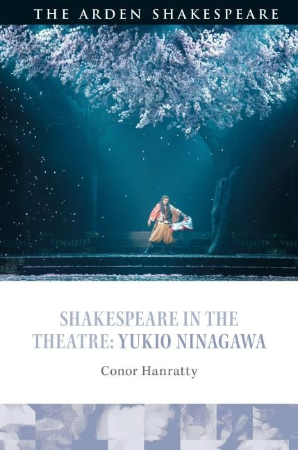 Shakespeare in the Theatre: Yukio Ninagawa by Hanratty, Conor