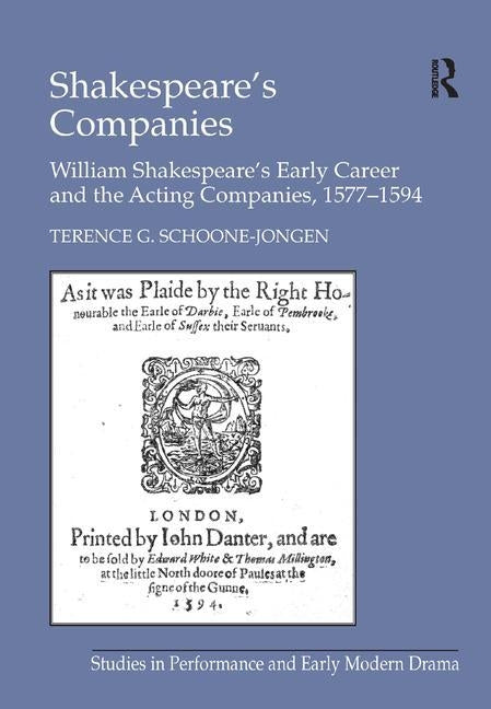Shakespeare's Companies: William Shakespeare's Early Career and the Acting Companies, 1577-1594 by Schoone-Jongen, Terence G.