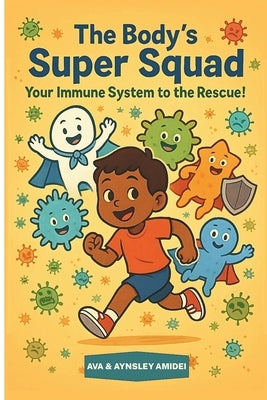 The Body's Super Squad: Your Immune System to the Rescue!: A Fun and Engaging Picture Book for Kids About Germs, Health, and How Their Body Stays Stro by Amidei, Aynsley