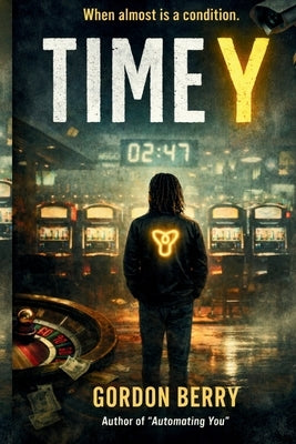 Time Y: When Almost Is A Condition by Berry, Gordon