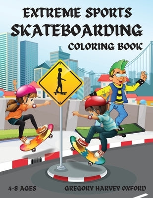 Extreme Sports Skateboarding coloring book: Perfect gift for boys and girls 4-8 ages(US Edition).Those from kindergarten and primary school children w by Oxford, Gregory Harvey