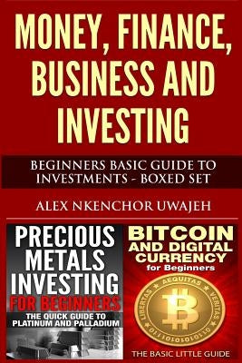Money, Finance, Business and Investing: Beginners Basic Guide to Investments - Boxed Set by Uwajeh, Alex Nkenchor