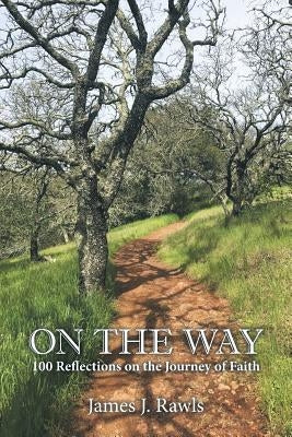 On the Way: 100 Reflections on the Journey of Faith by Rawls, James J.
