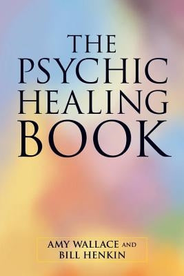 The Psychic Healing Book by Wallace, Amy