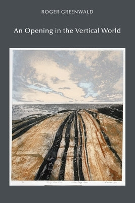 An Opening in the Vertical World by Greenwald, Roger