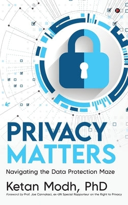 Privacy Matters: Navigating the Data Protection Maze by Ketan Modh
