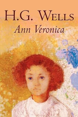 Ann Veronica by H. G. Wells, Science Fiction, Classics, Literary by Wells, H. G.