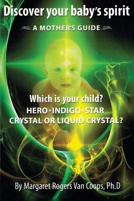 Discover Your Baby's Spirit: A Mother's Guide by Van Coops Ph. D., Margaret Rogers