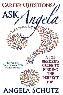 Career Questions? Ask Angela: A Job-Seekers Guide To Finding The Perfect Job by Nicholson, Jodi