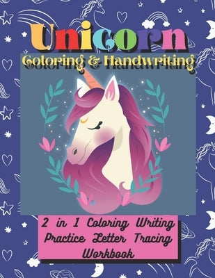 Unicorn Coloring & Handwriting 2 in 1 Coloring Writing Practice letter Tracing Workbook: Kids Unicorn Animal letter Coloring and Tracing for Boys and by House, Tr Publishing