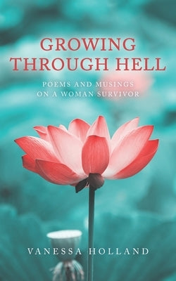 Growing Through Hell by Holland, Vanessa