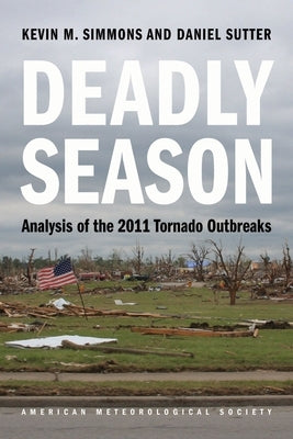 Deadly Season: Analysis of the 2011 Tornado Outbreaks by Simmons, Kevin M.