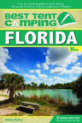 Best Tent Camping: Florida: Your Car-Camping Guide to Scenic Beauty, the Sounds of Nature, and an Escape from Civilization by Molloy, Johnny