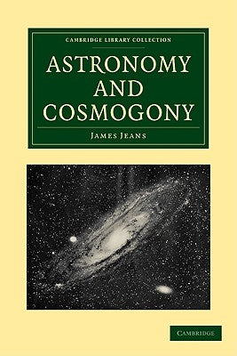 Astronomy and Cosmogony by Jeans, James