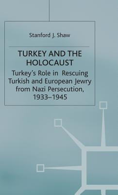 Turkey and the Holocaust by Shaw, Stanford J.