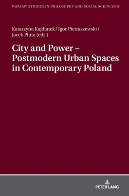 City and Power - Postmodern Urban Spaces in Contemporary Poland by Szawiel, Tadeusz